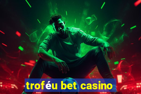 troféu bet casino